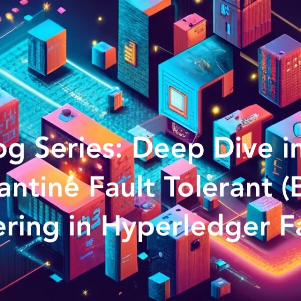 Blog Series: Deep Dive into Byzantine Fault Tolerant (BFT) Ordering in Hyperledger Fabric