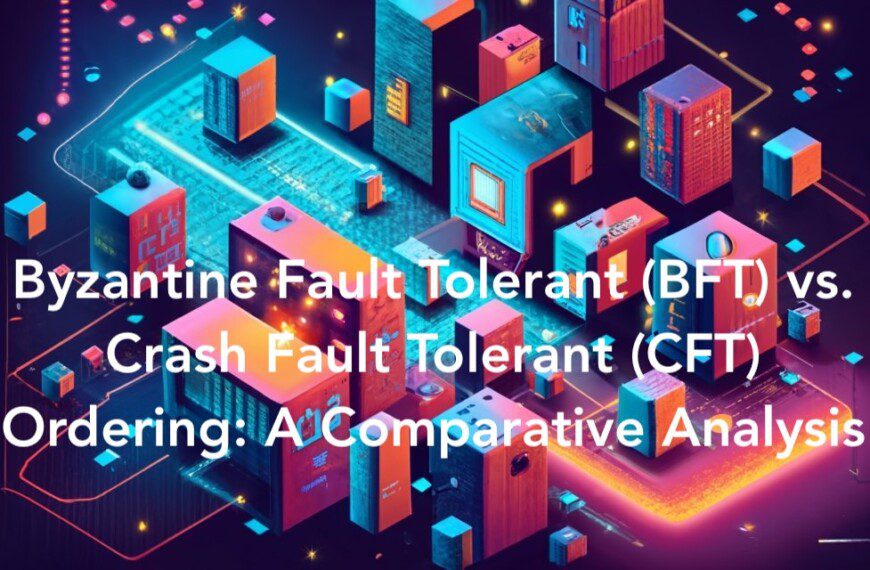 Byzantine Fault Tolerant (BFT) vs. Crash Fault Tolerant (CFT) Ordering: A Comparative Analysis