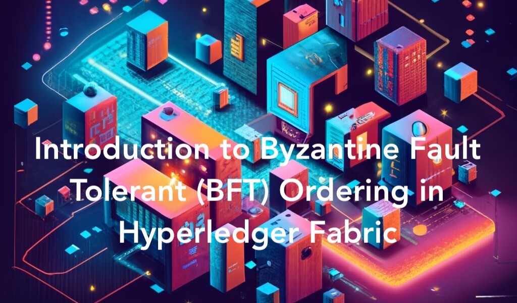 Introduction to Byzantine Fault Tolerant (BFT) Ordering in Hyperledger Fabric