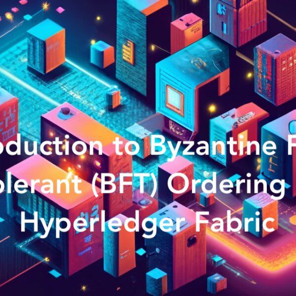 Introduction to Byzantine Fault Tolerant (BFT) Ordering in Hyperledger Fabric