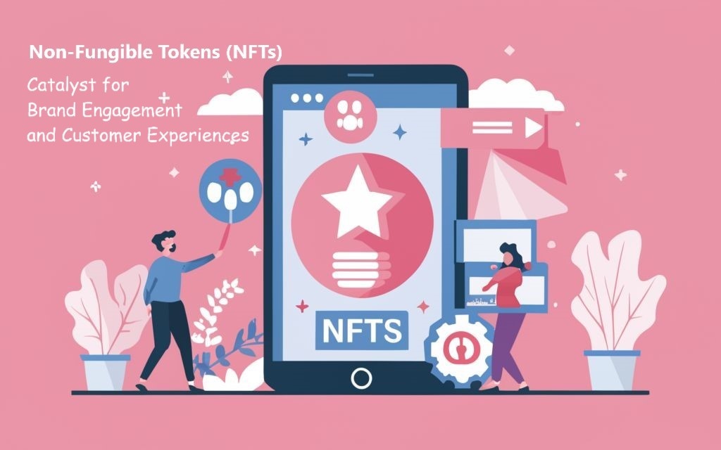 Non-Fungible Tokens (NFTs) as Catalyst for Brand Engagement and Customer Experiences